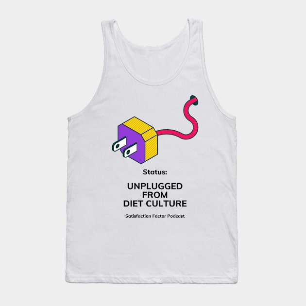 Unplugged from Diet Culture Tank Top by Satisfaction Factor Pod